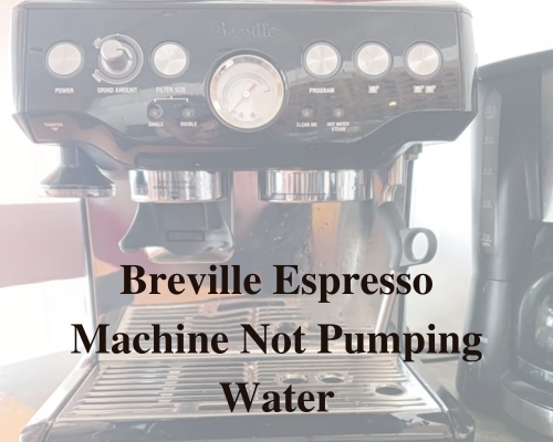 Breville Espresso Machine Not Pumping Water