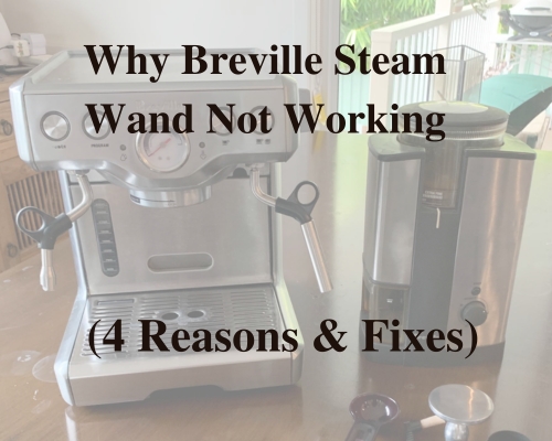 Why Breville Steam Wand Not Working: (4 Reasons & Fixes)
