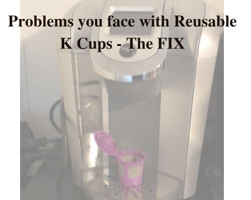Problems you face with Reusable K Cups [The FIX]